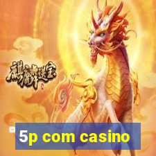 5p com casino